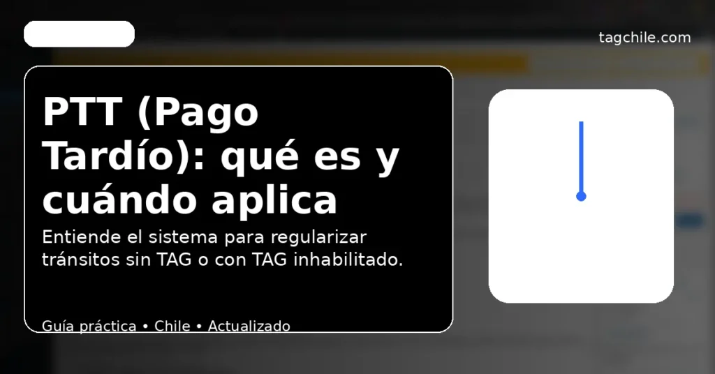 PTT (Pago Tardío) en Chile: qué es y cuándo se usa para pagar tránsitos sin TAG