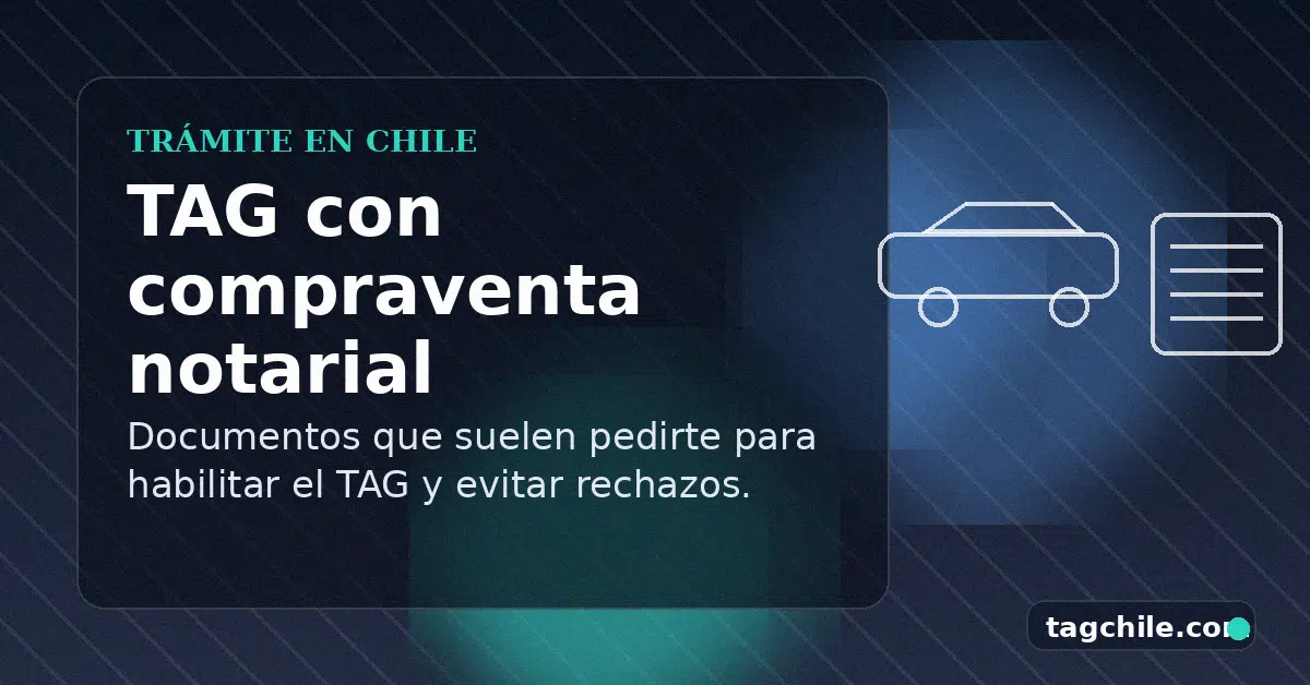 Documentos para sacar TAG con compraventa notarial y evitar rechazos