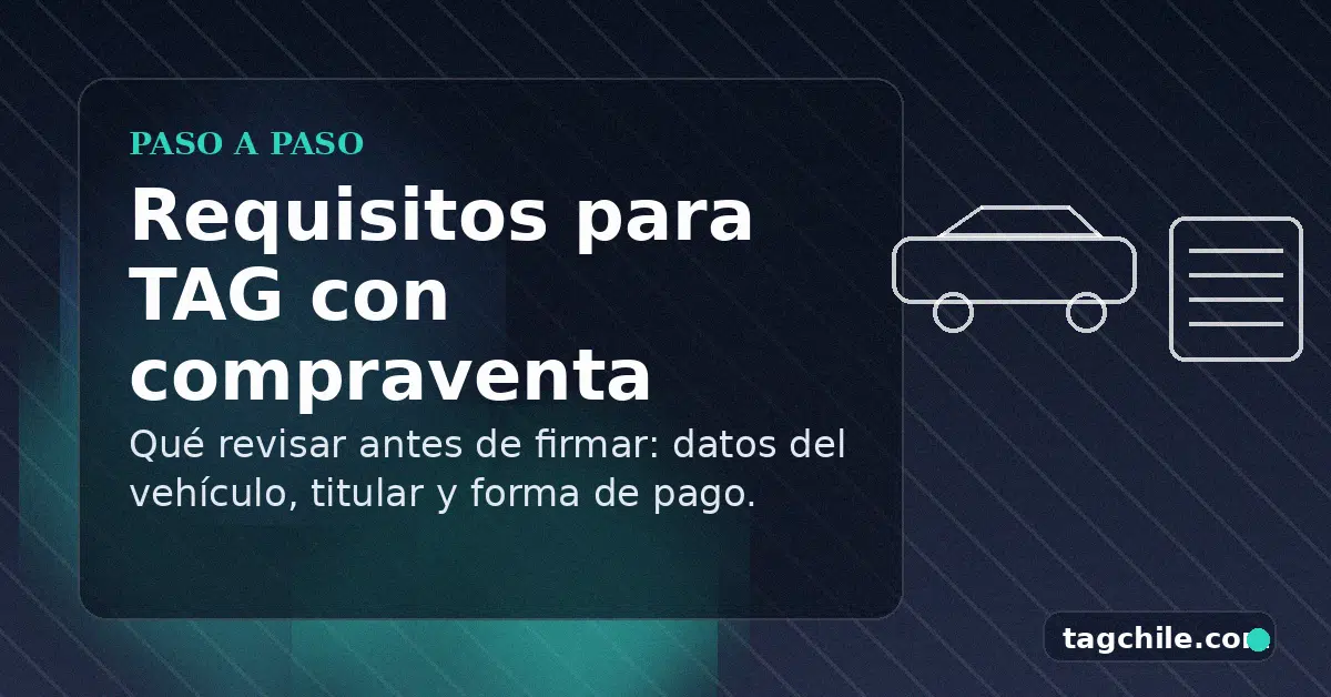 Requisitos para contratar TAG con compraventa: qué te pedirán en Chile