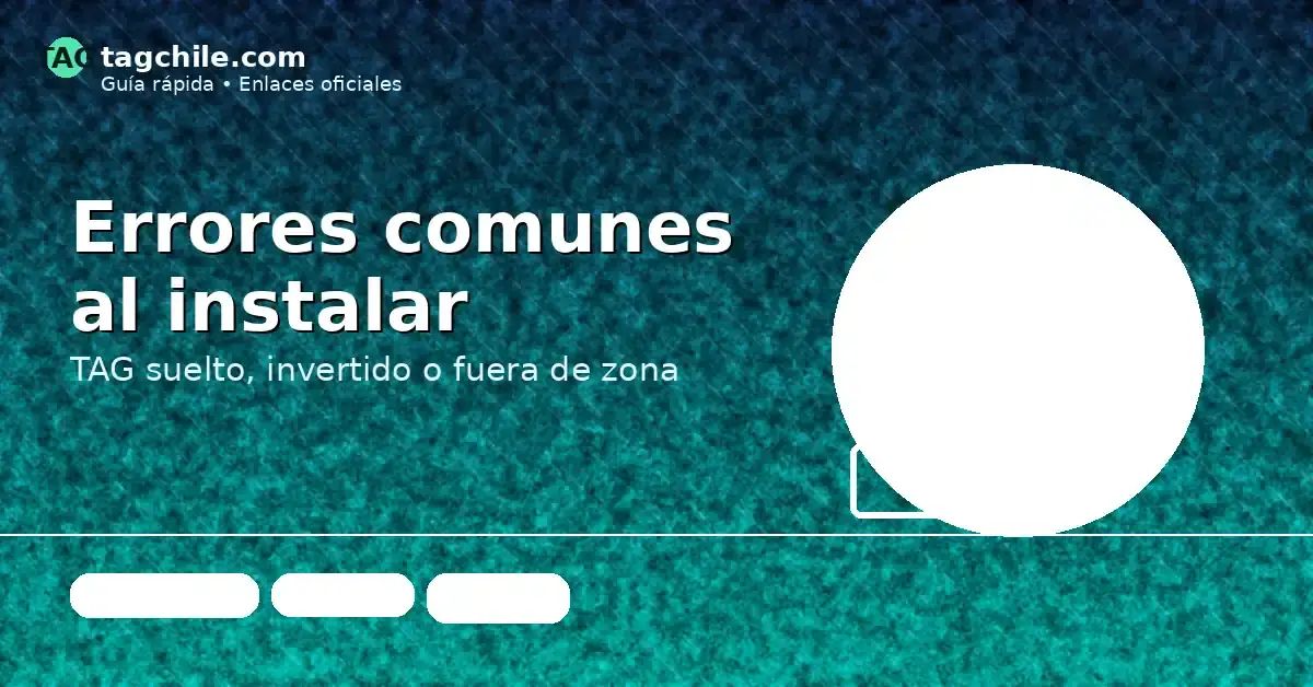 Errores comunes al instalar TAG: suelto, invertido o fuera de zona de lectura