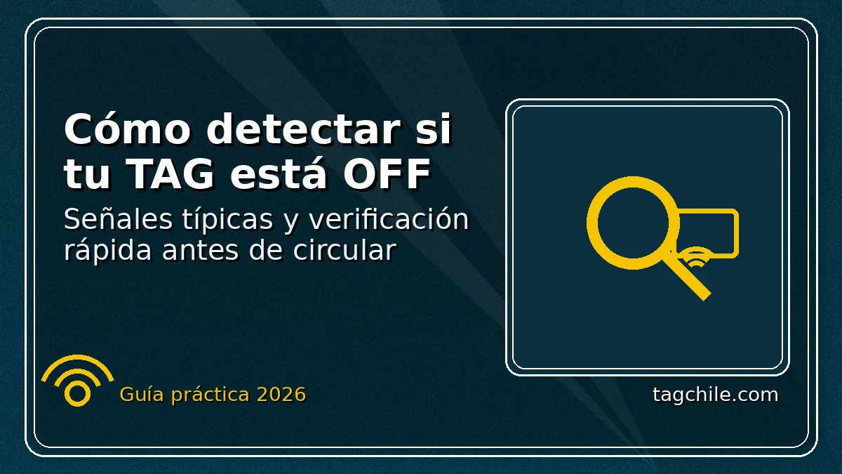 Cómo detectar TAG OFF: señales y verificación rápida para evitar cobros sin TAG en autopistas.