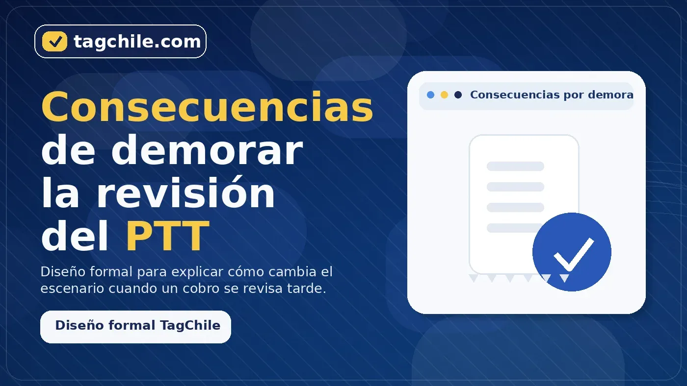 Consecuencias de demorar la revisión del PTT y cómo ordenar pagos pendientes en Chile.