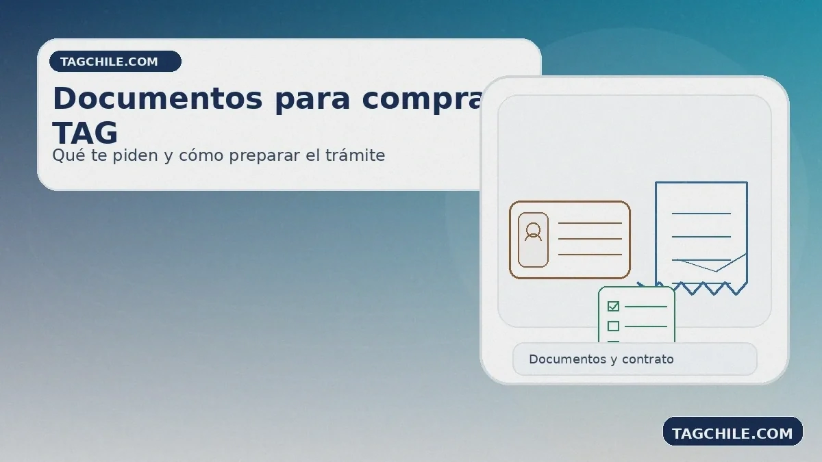 Documentos para comprar TAG: qué te piden, contrato, requisitos y checklist para preparar el trámite en Chile.