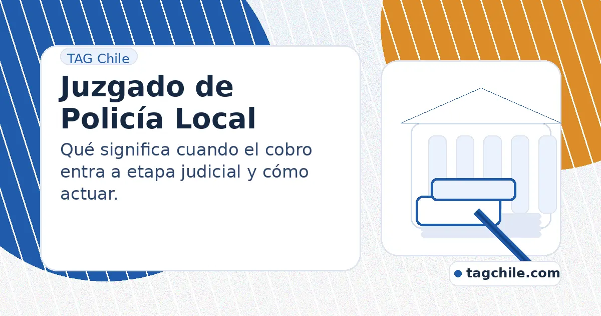 Juzgado de Policía Local por multas TAG: icono legal para entender etapa judicial y cómo regularizar el cobro.