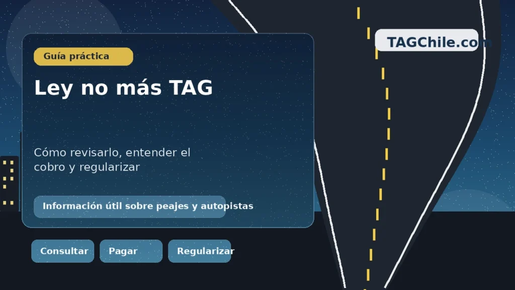 Guía sobre ley no más TAG en Chile con información para revisarlo, entender el cobro y regularizar a tiempo en TAGChile.com
