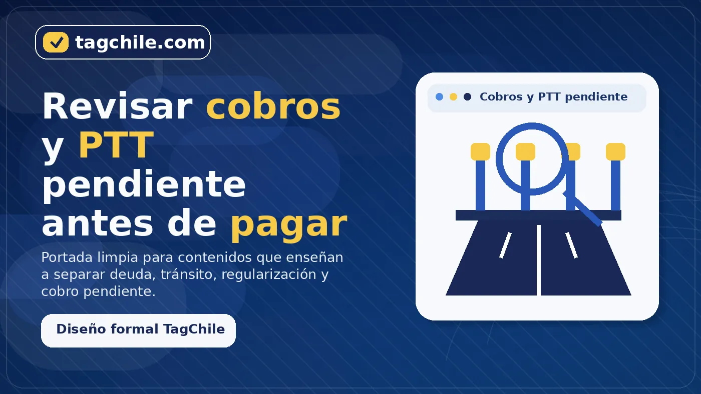 Revisar cobros y un PTT pendiente antes de pagar en autopistas urbanas de Chile.