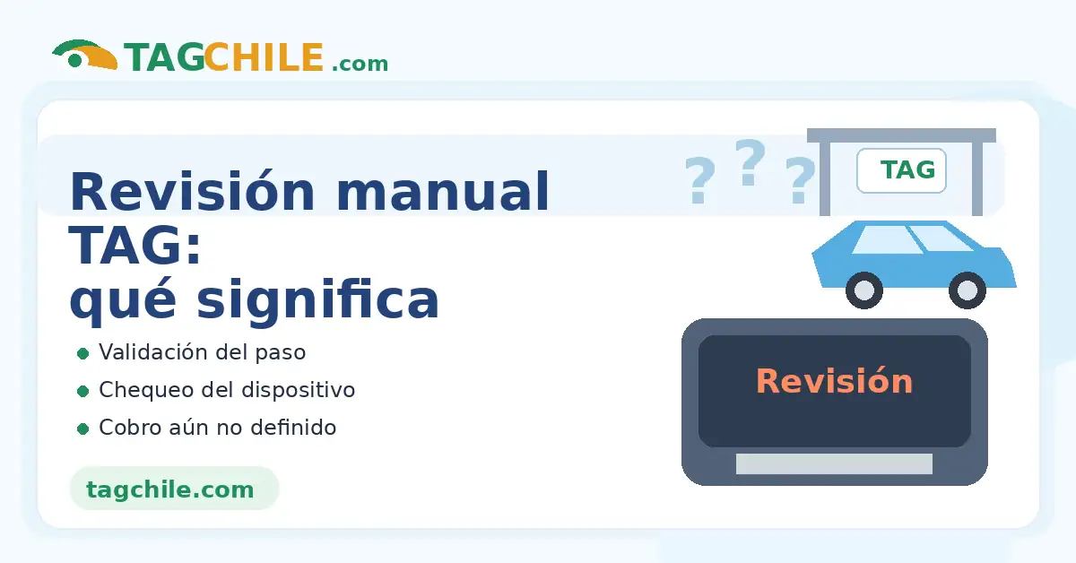 Revisión manual TAG: cuándo puede pasar y qué esperar - TAG Chile