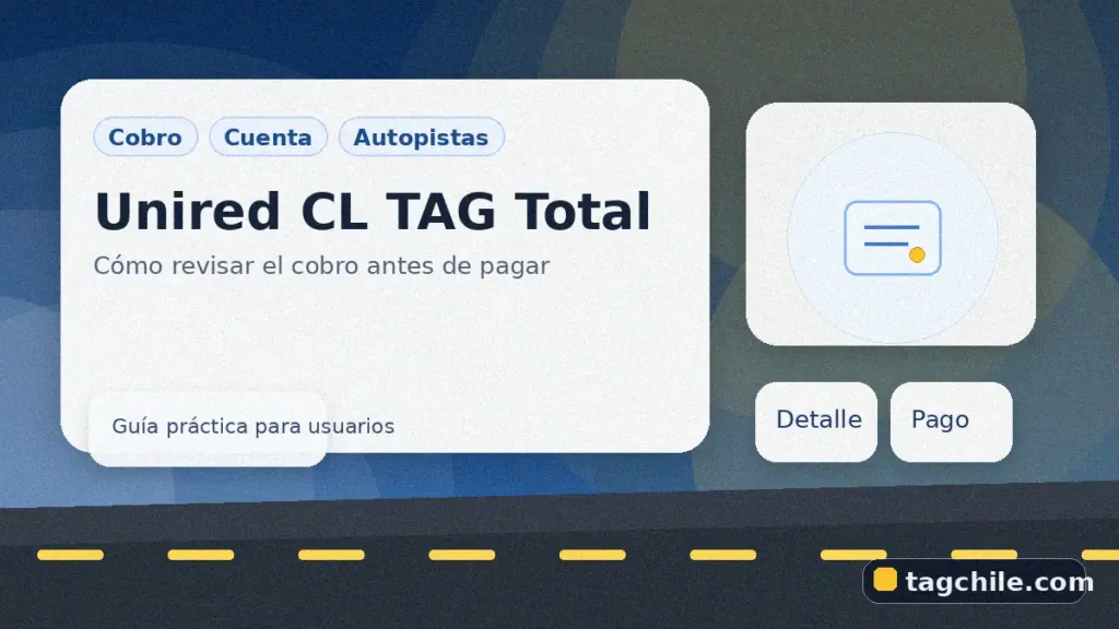 Unired CL TAG Total para revisar el cobro de autopistas, consultar el detalle de la cuenta y pagar con más seguridad en tagchile.com.